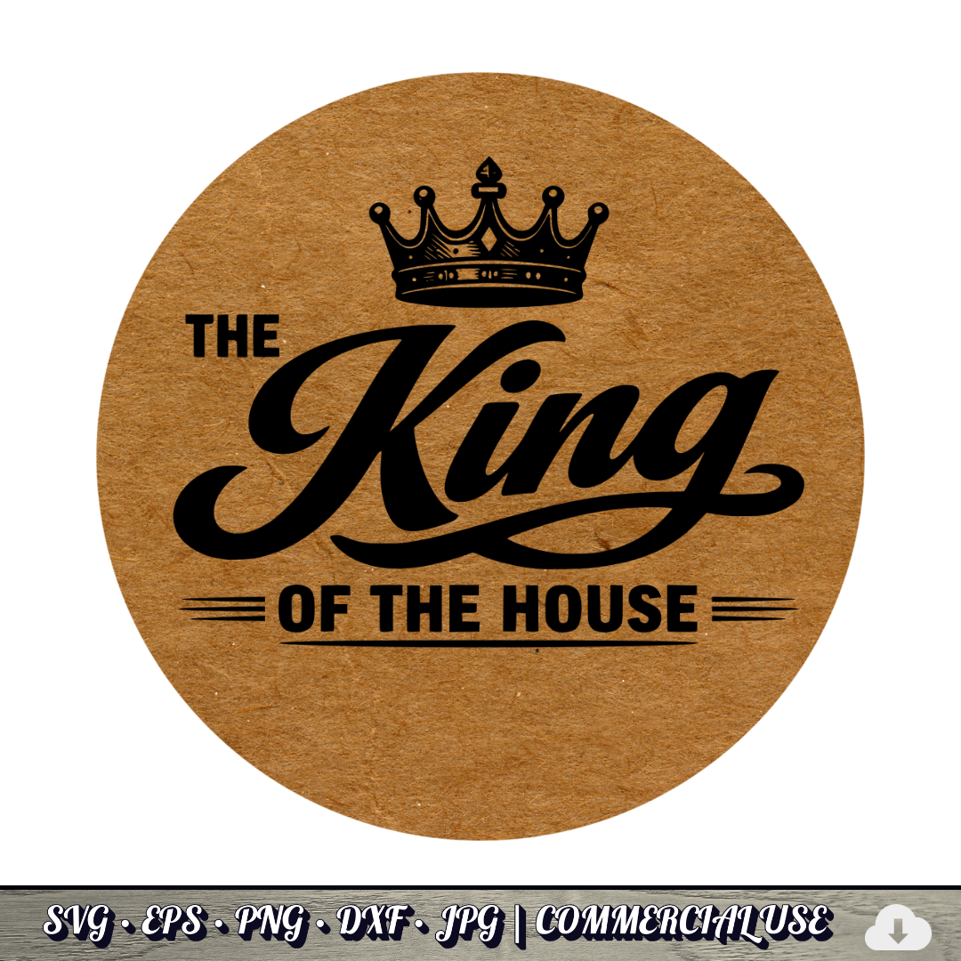 King of the House SVG | Crown Dad Quote SVG | Funny Father's Day Typography Cut File | Commercial Use Instant Download