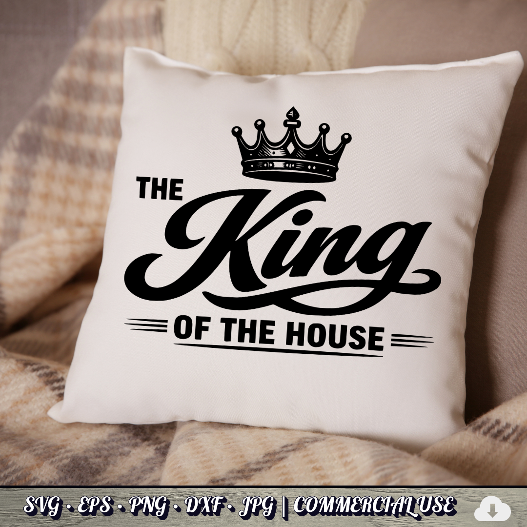 King of the House SVG | Crown Dad Quote SVG | Funny Father's Day Typography Cut File | Commercial Use Instant Download