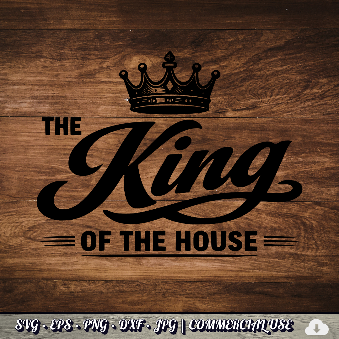 King of the House SVG | Crown Dad Quote SVG | Funny Father's Day Typography Cut File | Commercial Use Instant Download