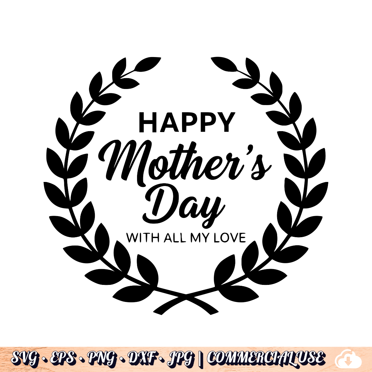 Happy Mother's Day With All My Love SVG | Laurel Wreath SVG PNG DXF | Commercial Use