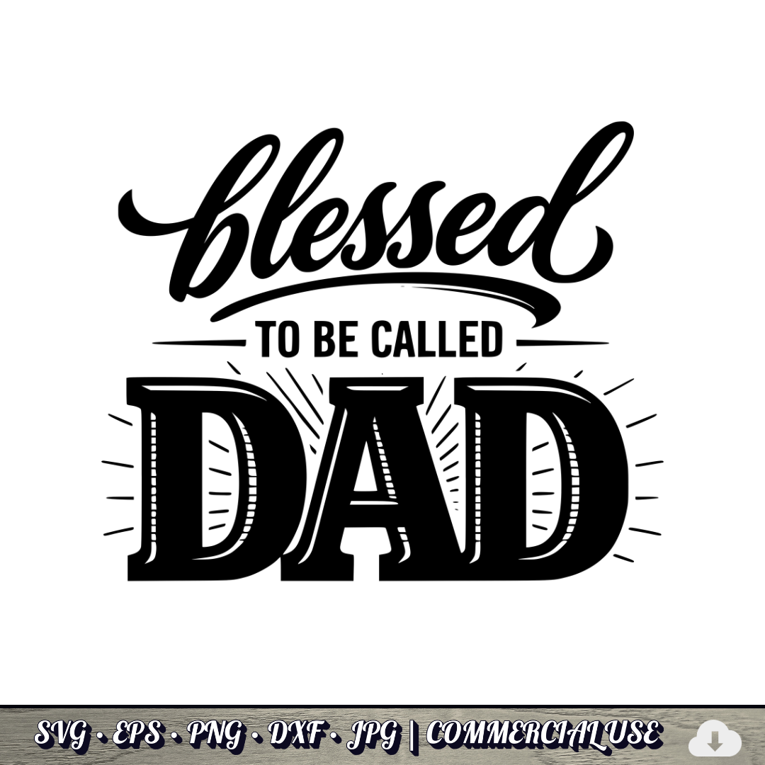 Blessed to Be Called Dad SVG | Father's Day Typography SVG | Christian Dad Quote Cut File | Commercial Use Instant Download