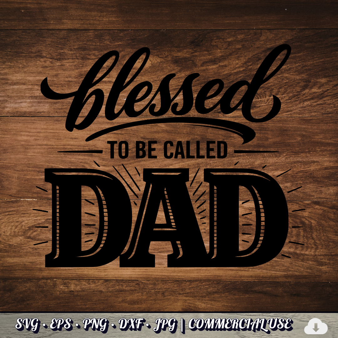 Blessed to Be Called Dad SVG | Father's Day Typography SVG | Christian Dad Quote Cut File | Commercial Use Instant Download