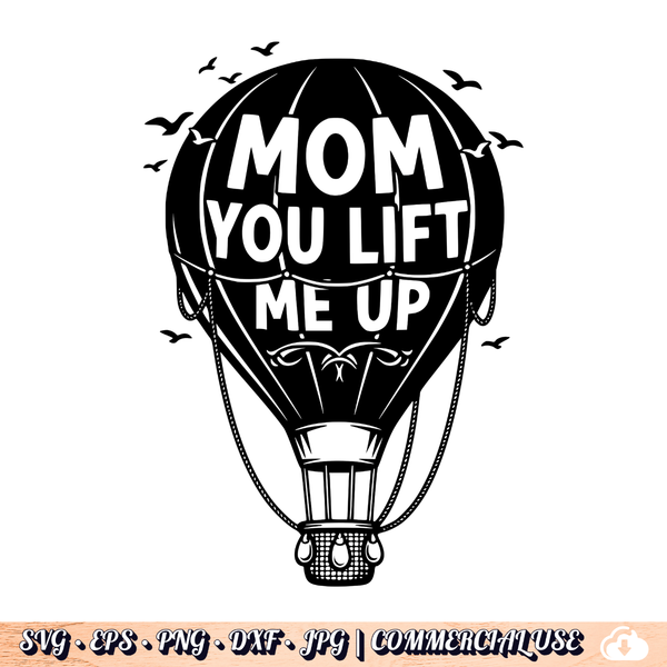 Mom You Lift Me Up SVG | Hot Air Balloon Mom SVG PNG DXF | Commercial Use